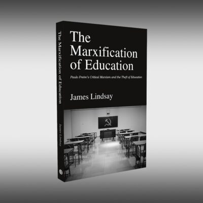 The Marxification of Education: Paulo Freire’s Critical Marxism and The Theft of Education